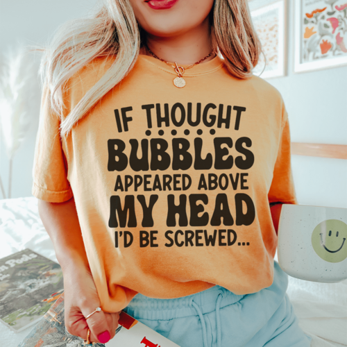 If Thought Bubbles Appeared Above My Head I'd Be Screwed Tee